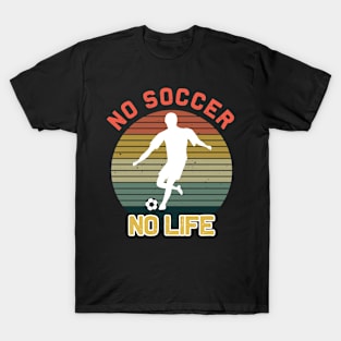 No Soccer No Life - Funny Soccer Quote T-Shirt